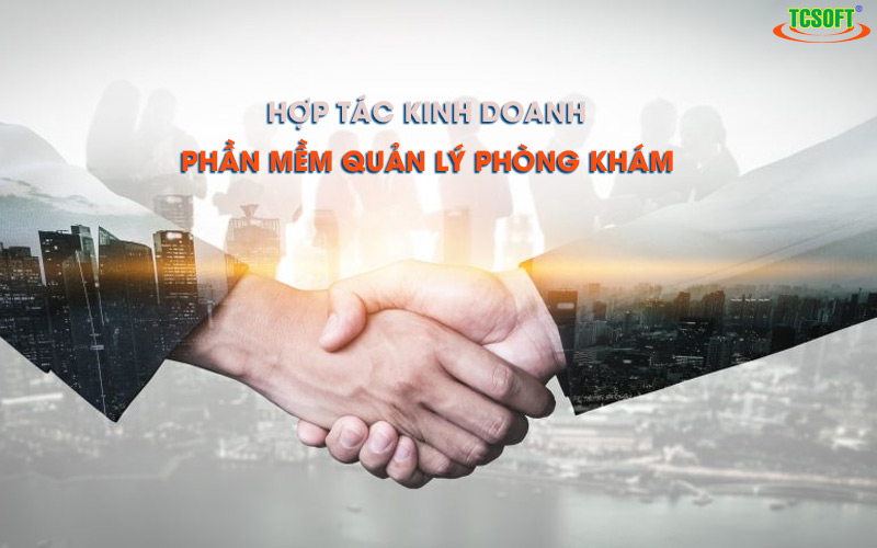 Hợp tác kinh doanh phần mềm quản lý phòng khám TCSOFT MEDICAL